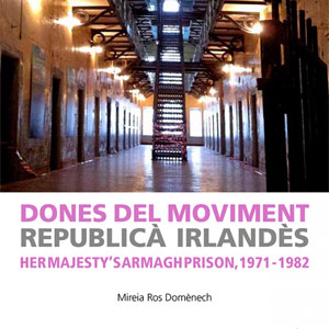 llibre ‘Dones del moviment republicà irlandès. Her Majesty’s Armagh Prison, 1971–1982’, de Mireia Ros Domènech