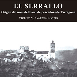 Presentació, Libre, ‘El Serrallo. Origen del nom del barri de pescadors de Tarragona’, Vicent M. Garcia Llopis
