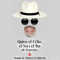 Quico el Célio, el Noi i el Mut de Ferreries + Banda de Música La Ginesta