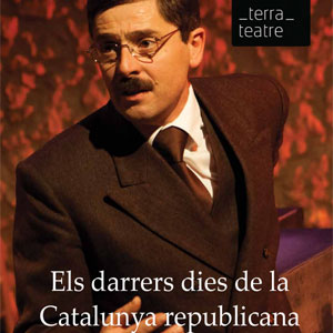 Teatre ‘Els darrers dies de la Catalunya republicana’ de la Companyia Terra Teatre