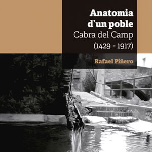 llibre 'Anatomia d’un poble. Cabra del Camp 1429-1917' de Rafael Piñero