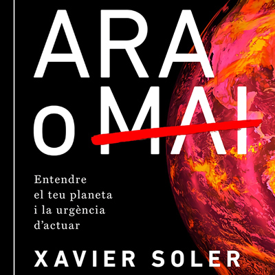 Llibre 'Ara o mai: entendre el teu planeta i la urgència d'actuar', de Xavier Soler