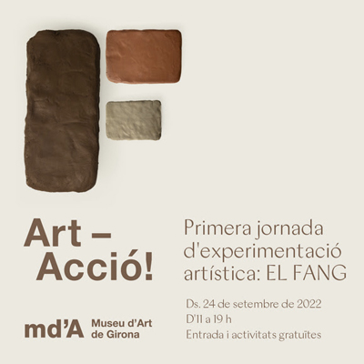 Art-Acció!: El Fang, Museu d'Art de Girona, Girona, 2022