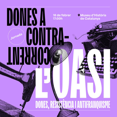 Jornada 'Dones a contracorrent. L'Oasi: dones, resistència i antifranquisme', 8M, Museu d'Història de Catalunya, 2026
