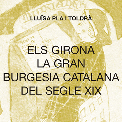 Llibre 'Els Girona, la gran burgesia catalana del segle XIX' de Lluïsa Pla Toldrà
