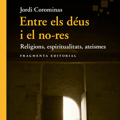 Llibre 'Entre els déus i el no-res: Religions, espiritualitats, ateismes', de Jordi Corominas