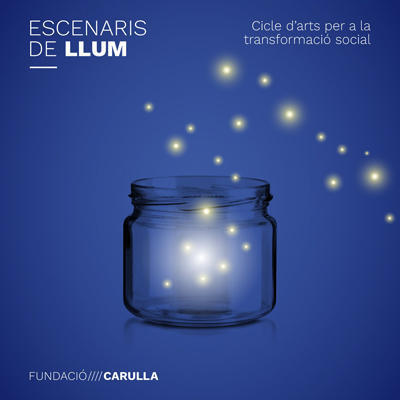 Escenaris de Llum: Arts per a la Transformació Social, Fundació Carulla, Barcelona, 2025