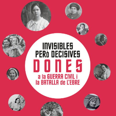 Exposició 'Invisibles però decisives. Dones a la Guerra Civil i la Batalla de l’Ebre'