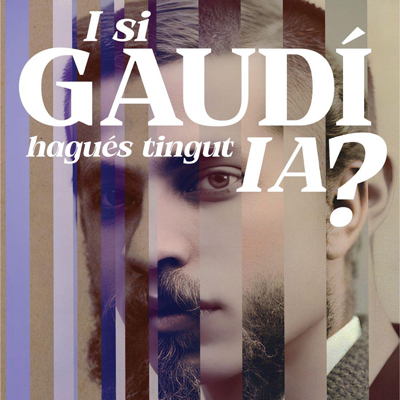 Exposició 'I si Gaudí hagués tingut IA?' al Museu de Reus – El Raval, Reus, 2026