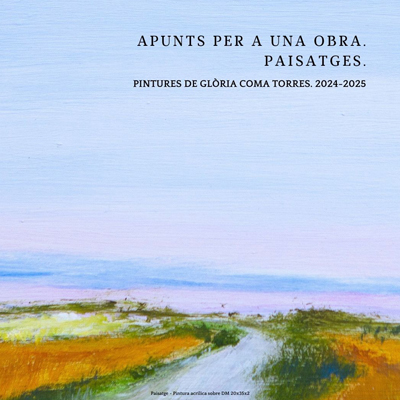 Exposició 'Apunts per a una obra. Paisatges' de Glòria Coma, 2025