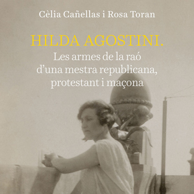 Llibre 'Hilda Agostini. Les armes de la raó d'una mestra republicana, protestant i maçona', de Cèlia Cañellas i Rosa Toran