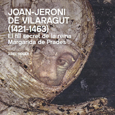 Llibre 'Joan Jeroni de Vilaragut (1421-1463). El fill secret de la reina Margarida de Prades', d'Abel Soler