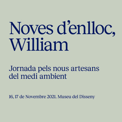 Noves d'enlloc, William. Jornada pels nous artesans del medi ambient, Museu del Disseny de Barcelona, 2021