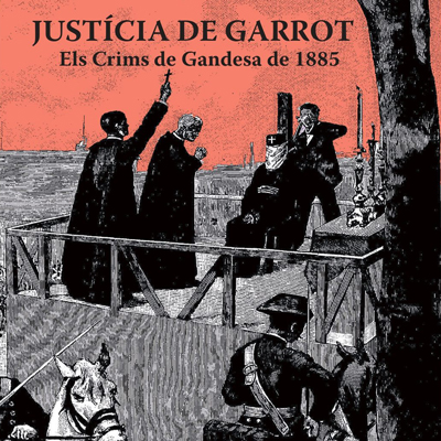 Justícia de garrot. Els Crims de Gandesa de 1885 - Josep Gironès