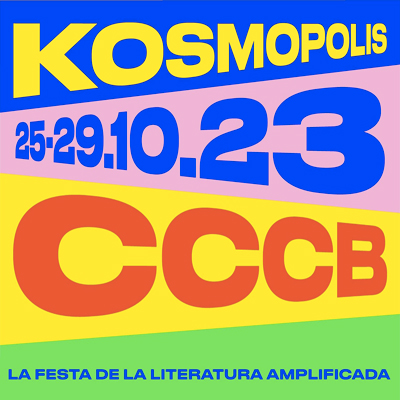 Kosmopolis. Festa de la Literatura Amplificada, CCCB, Barcelona, 2023