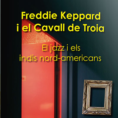 Llibre 'Freddie Keppard i el Cavall de Troia. El jazz i els indis nord-americans', de Ferran Cailà