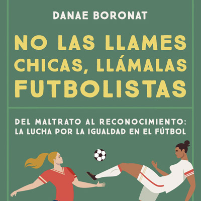 Llibre 'No las llames chicas, llámalas futbolistas' de Danae Boronat