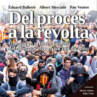 Llibre 'Del procés a la revolta: crònica en primera persona dels dies que els carrers van dir prou', d’Eduard Ballesté Isern, Albert Mercadé Massó i Pau Venteo Coll