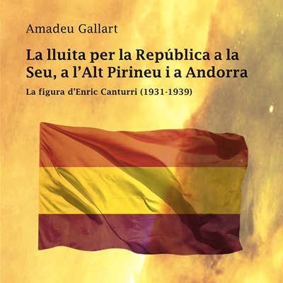 Llibre 'La lluita per la República, a la Seu, a l'Alt Pirineu i a Andorra' d'Amadeu Gallart