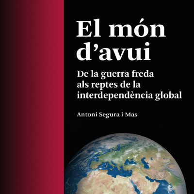 Llibre 'El món d'avui. De la guerra freda als reptes de la interdependència global' d'Antoni Segura Mas