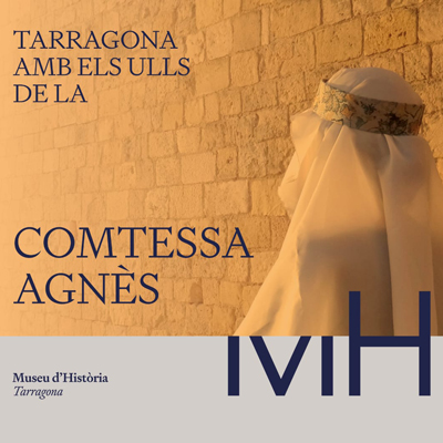 Tarragona amb els ulls de la Comtessa Agnès, Museu d'Història de Tarragona, 2023