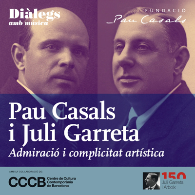 Diàlegs amb música: Pau Casals i Juli Garreta, Fundació Pau Casals, CCCB, Barcelona, 2025