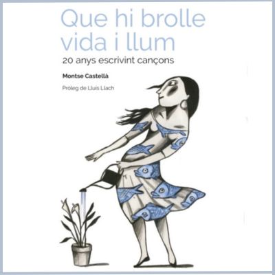 Llibre 'Que hi brolle vida i llum', Montse Castellà, Que hi brolle vida i llum