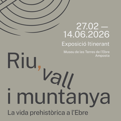 Exposició 'Riu,vall i muntanya. La vida prehistòrica a l'Ebre', Museu de les Terres de l'Ebre, Amposta, 2026