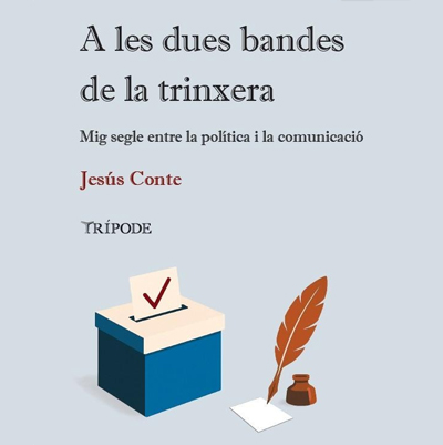 Llibre 'A les dues bandes de la trinxera. Mig segle entre la política i la comunicació', de Jesús Conte