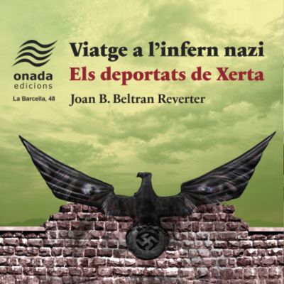 Llibre 'Viatge a l'infern nazi. Els deportats de Xerta, Joan Bta. Beltran, Onada Edicions, Viatge a l'infern nazi