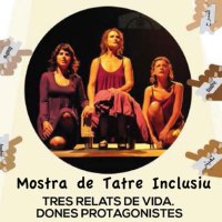 Mostra Teatre inclusiu 'Tres relats de vida. Dones Protagonistes'